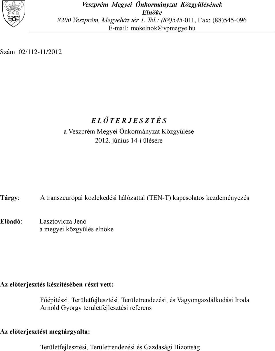 június 14-i ülésére Tárgy: A transzeurópai közlekedési hálózattal (TEN-T) kapcsolatos kezdeményezés Előadó: Lasztovicza Jenő a megyei közgyűlés elnöke Az