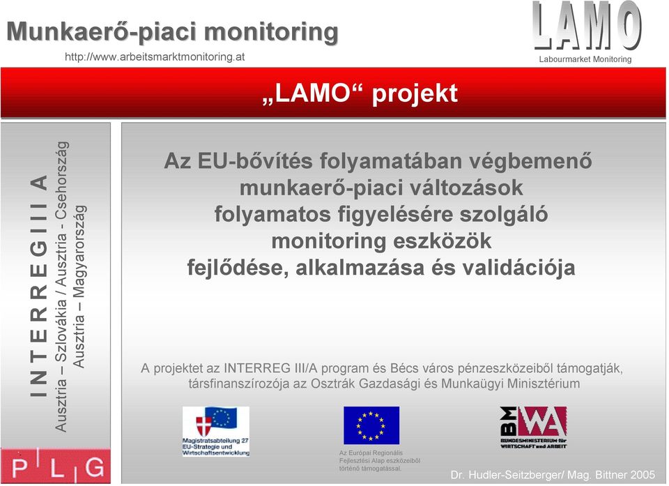 INTERREG III/A program és Bécs város pénzeszközeiből támogatják, társfinanszírozója az Osztrák
