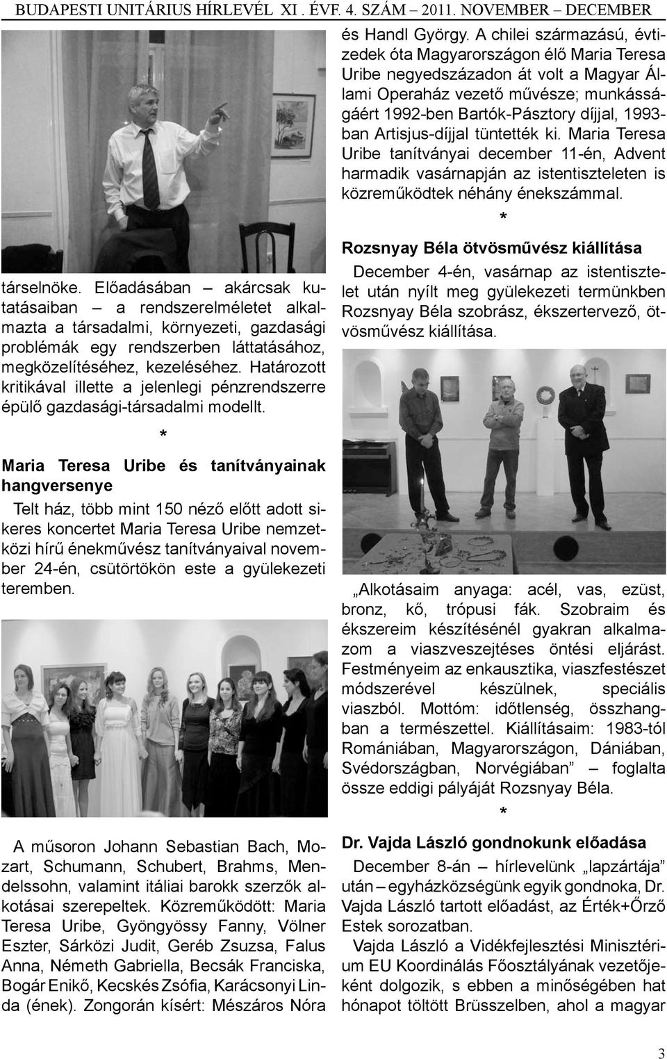 Artisjus-díjjal tüntették ki. Maria Teresa Uribe tanítványai december 11-én, Advent harmadik vasárnapján az istentiszteleten is közreműködtek néhány énekszámmal. társelnöke.