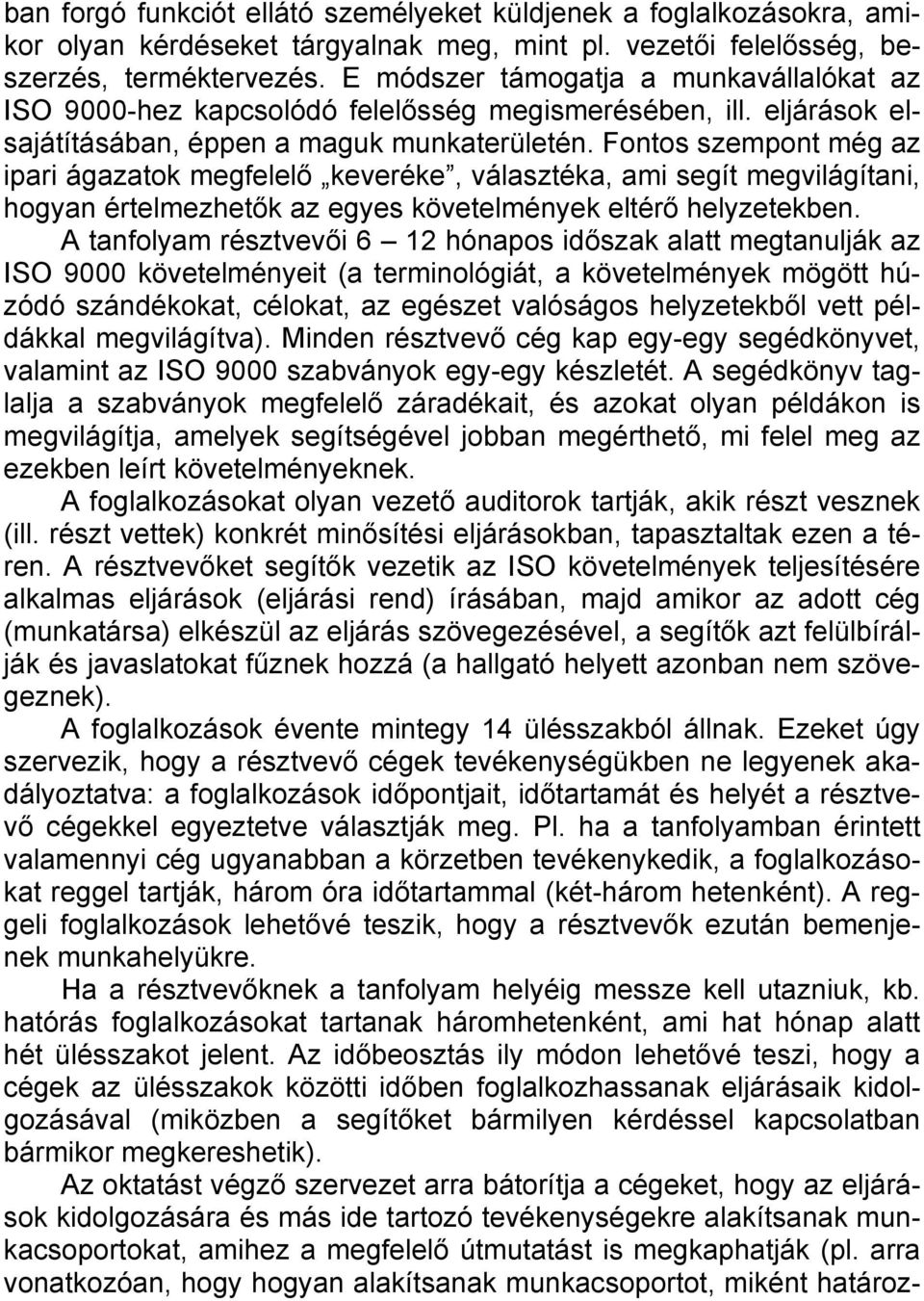 Fontos szempont még az ipari ágazatok megfelelő keveréke, választéka, ami segít megvilágítani, hogyan értelmezhetők az egyes követelmények eltérő helyzetekben.