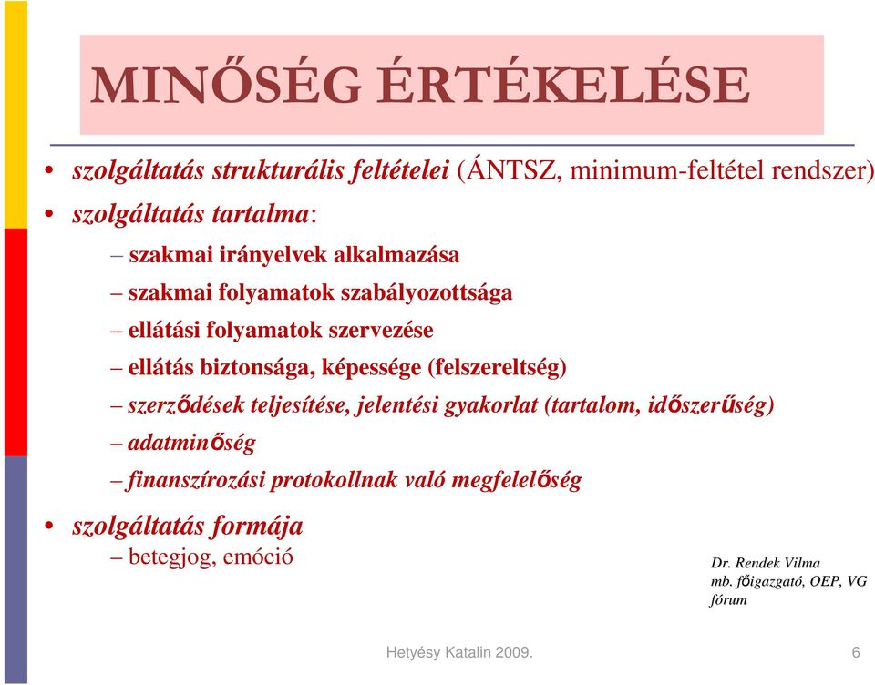 (felszereltség) szerzıdések teljesítése, jelentési gyakorlat (tartalom, idıszerőség) adatminıség finanszírozási protokollnak