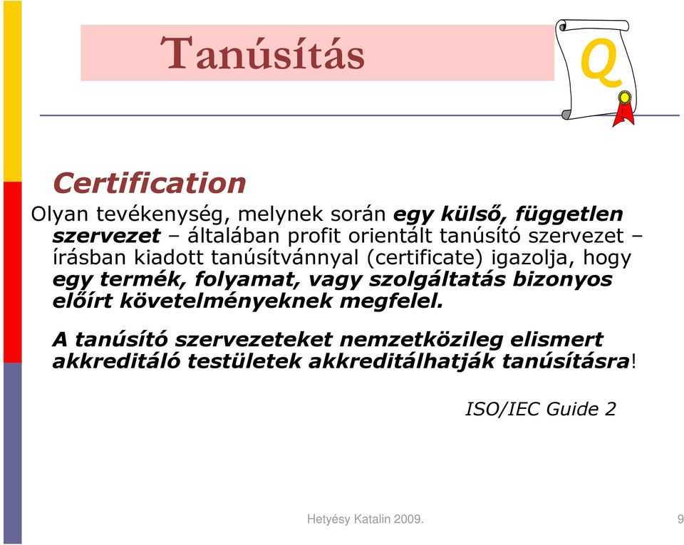 termék, folyamat, vagy szolgáltatás bizonyos elıírt követelményeknek megfelel.