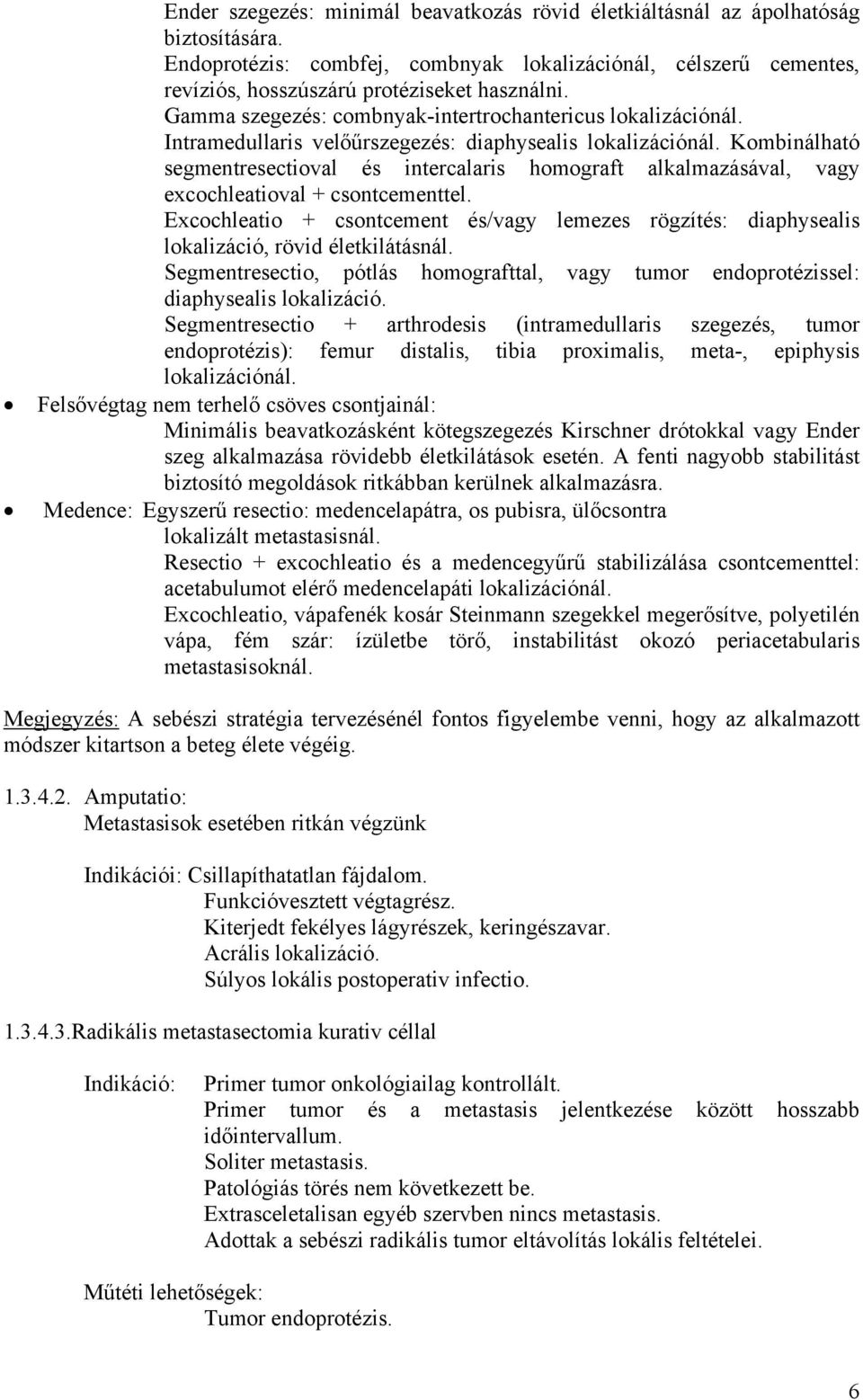 Kombinálható segmentresectioval és intercalaris homograft alkalmazásával, vagy excochleatioval + csontcementtel.