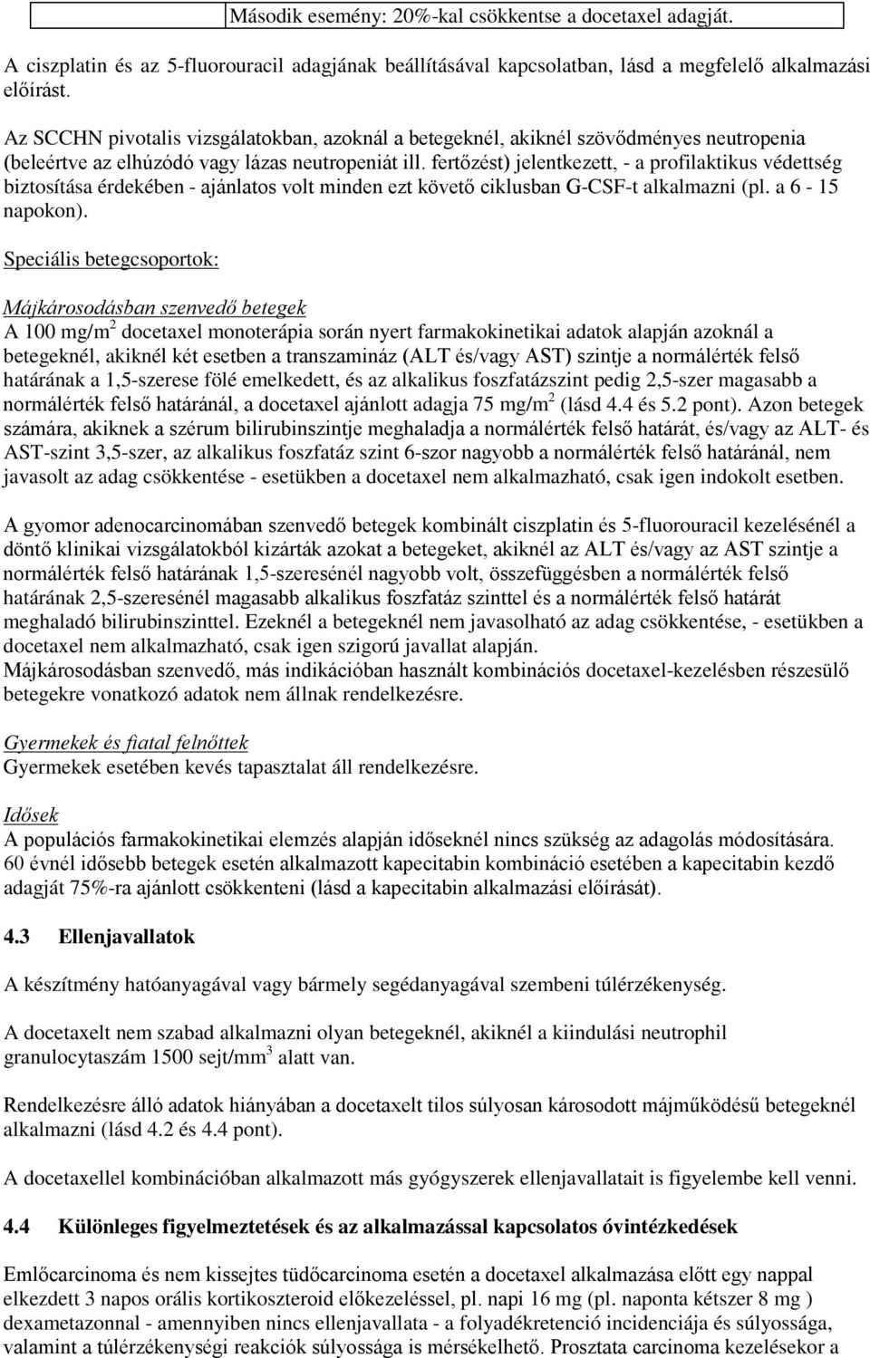 fertőzést) jelentkezett, - a profilaktikus védettség biztosítása érdekében - ajánlatos volt minden ezt követő ciklusban G-CSF-t alkalmazni (pl. a 6-15 napokon).