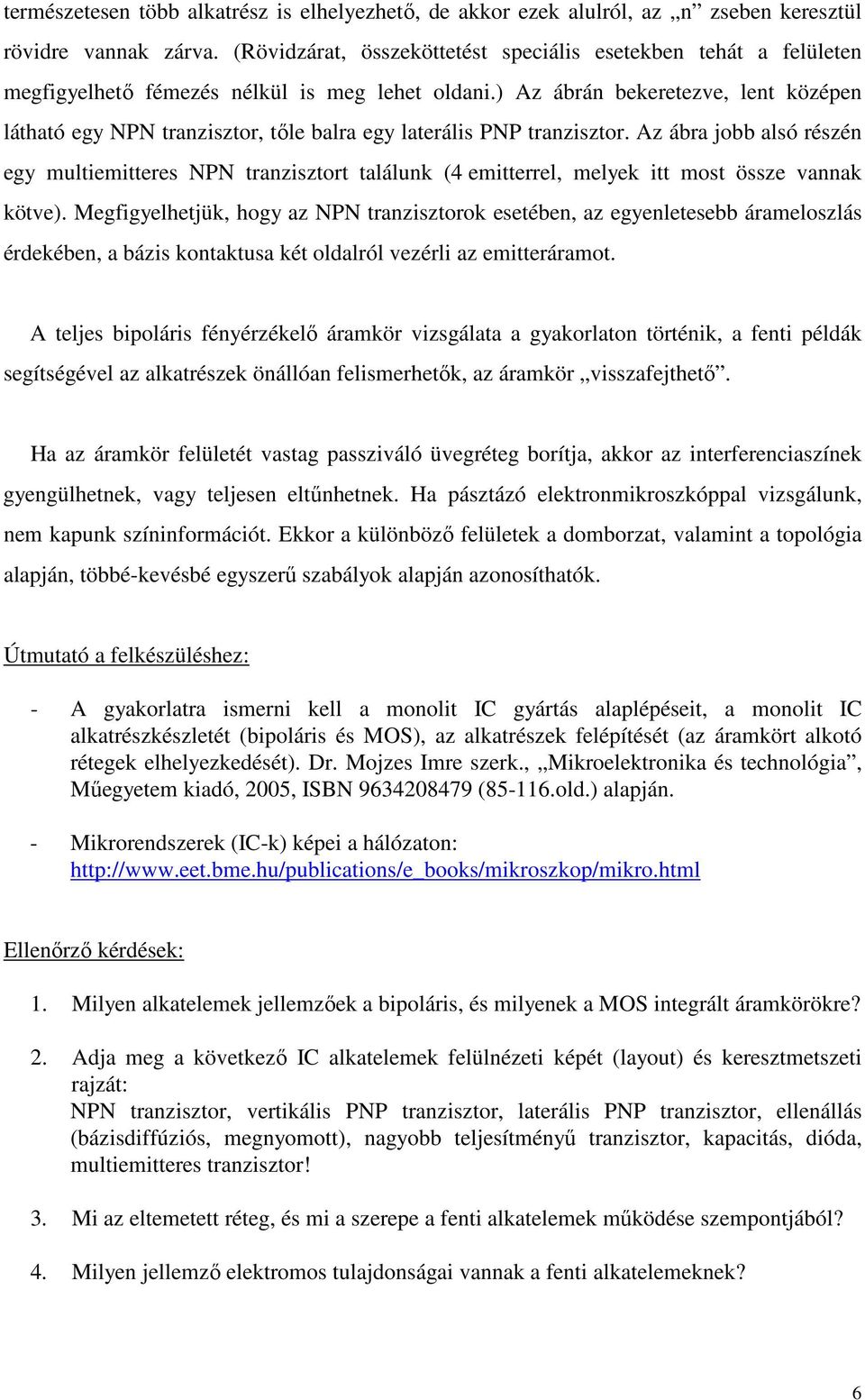 ) Az ábrán bekeretezve, lent középen látható egy NPN tranzisztor, tıle balra egy laterális PNP tranzisztor.