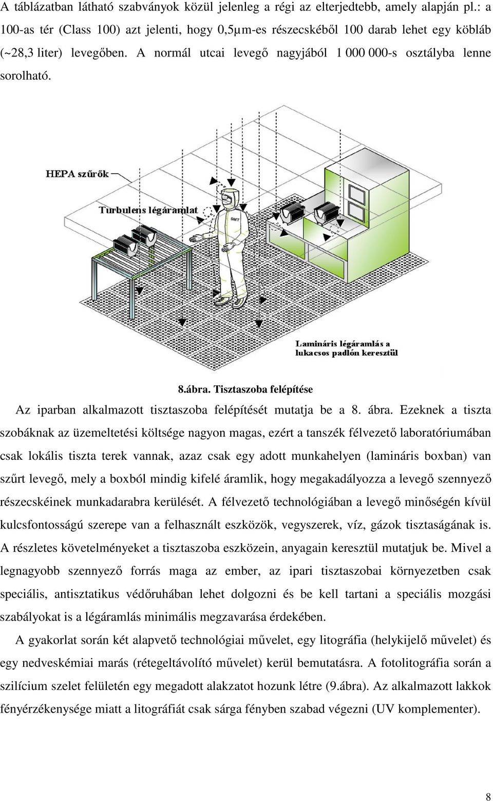 Tisztaszoba felépítése Az iparban alkalmazott tisztaszoba felépítését mutatja be a 8. ábra.