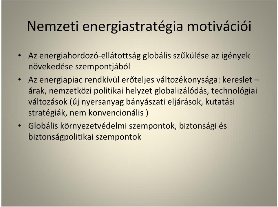 politikai helyzet globalizálódás, technológiai változások (új nyersanyag bányászati eljárások, kutatási