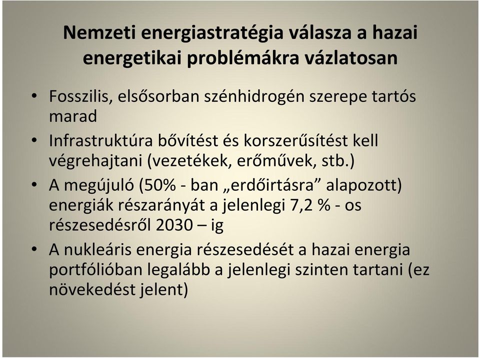 ) A megújuló(50% -ban erdőirtásra alapozott) energiák részarányát a jelenlegi 7,2 % -os részesedésről 2030 ig A