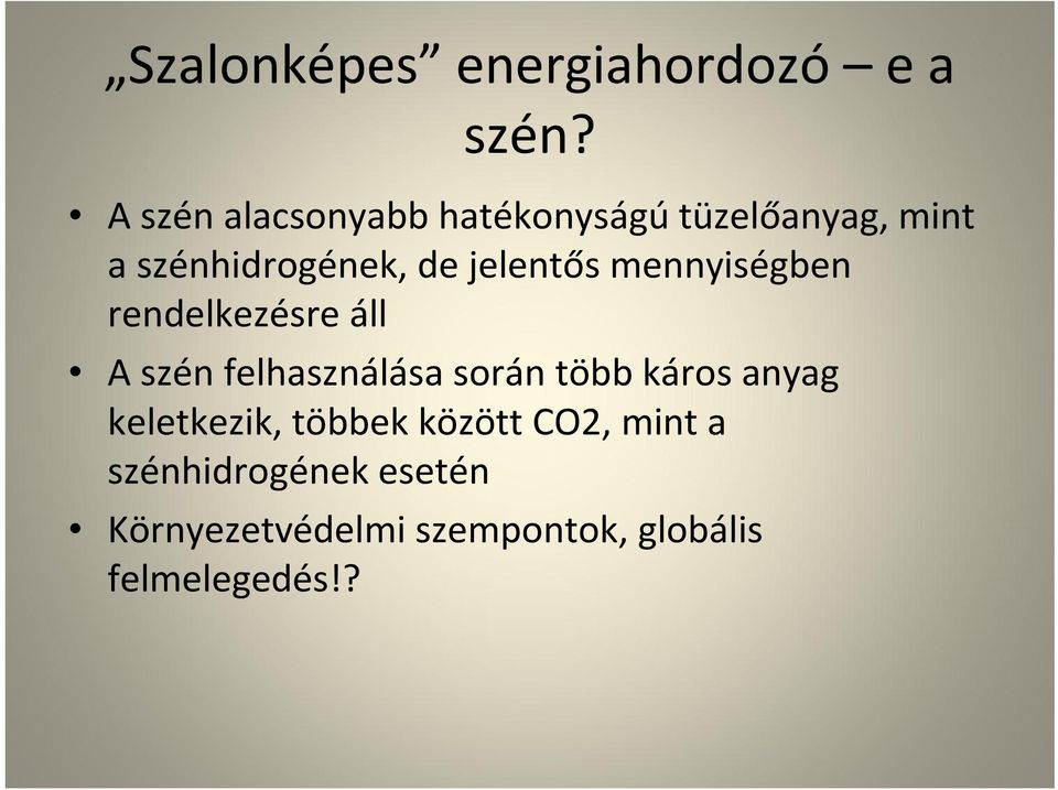 jelentős mennyiségben rendelkezésre áll A szén felhasználása során több