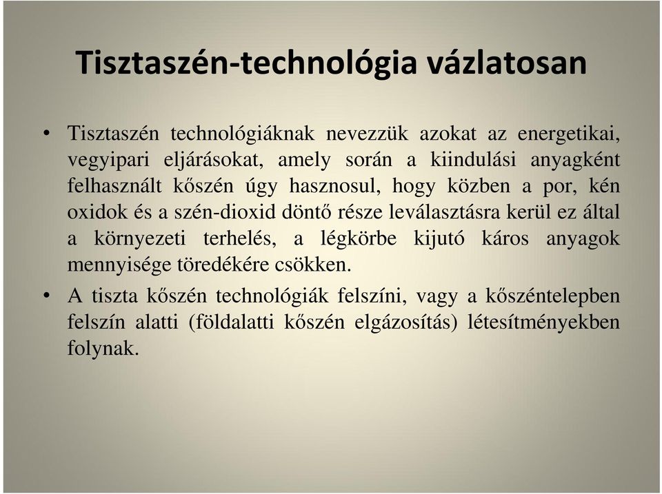 leválasztásra kerül ez által a környezeti terhelés, a légkörbe kijutó káros anyagok mennyisége töredékére csökken.