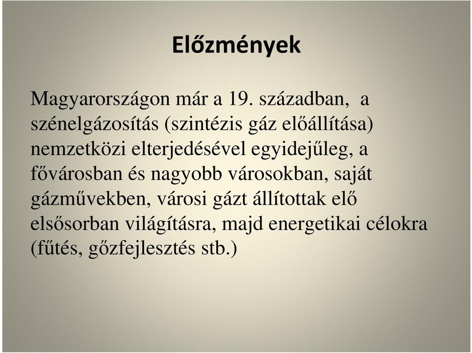 elterjedésével egyidejűleg, a fővárosban és nagyobb városokban, saját