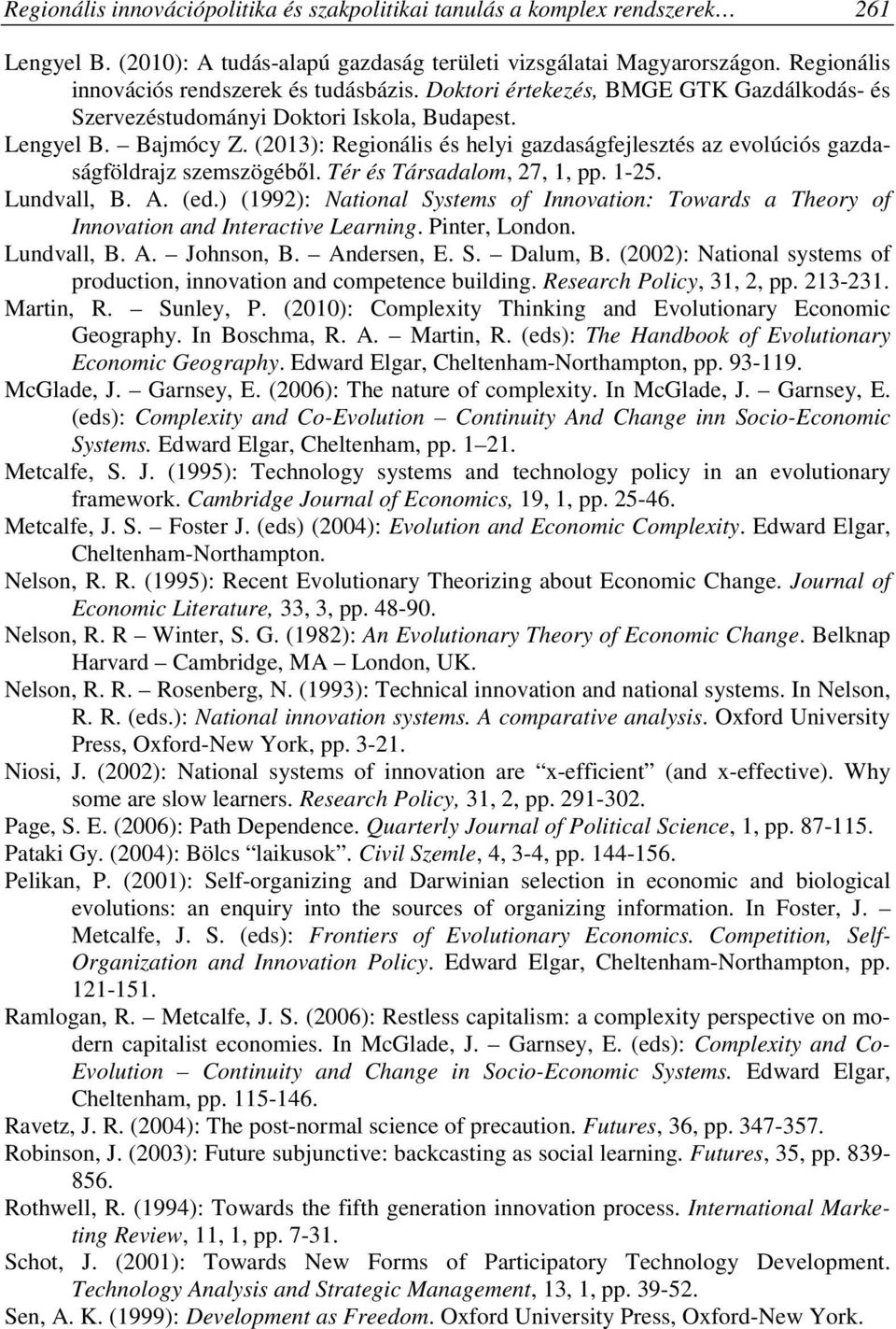 (2013): Regionális és helyi gazdaságfejlesztés az evolúciós gazdaságföldrajz szemszögéből. Tér és Társadalom, 27, 1, pp. 1-25. Lundvall, B. A. (ed.