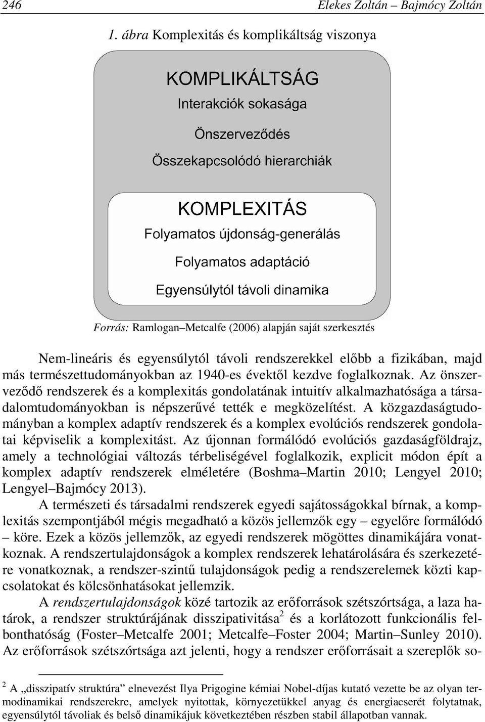 természettudományokban az 1940-es évektől kezdve foglalkoznak.