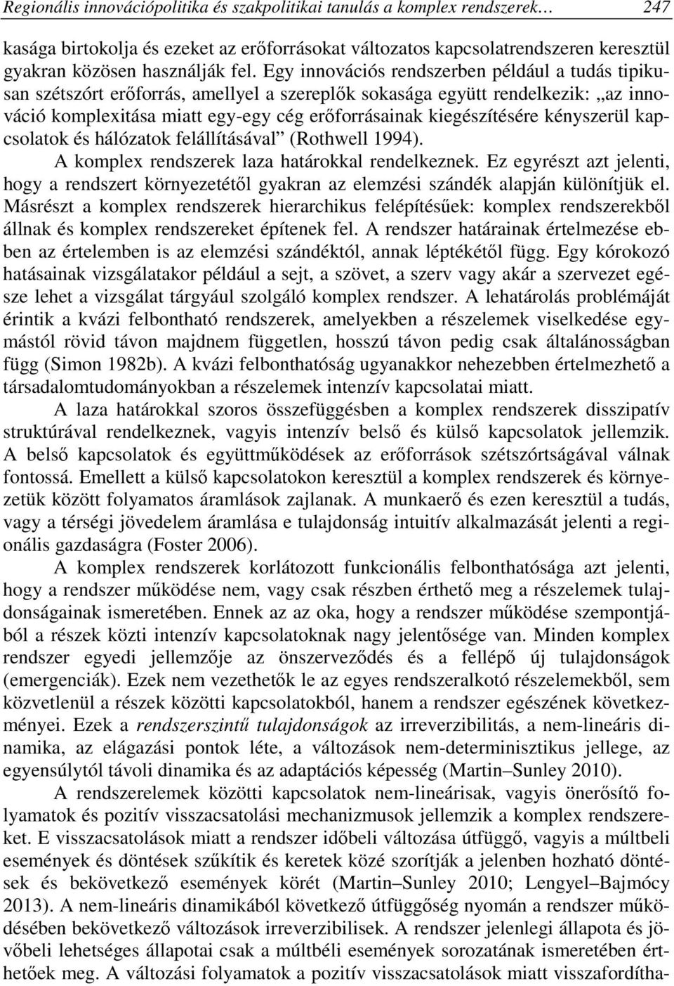 kényszerül kapcsolatok és hálózatok felállításával (Rothwell 1994). A komplex rendszerek laza határokkal rendelkeznek.