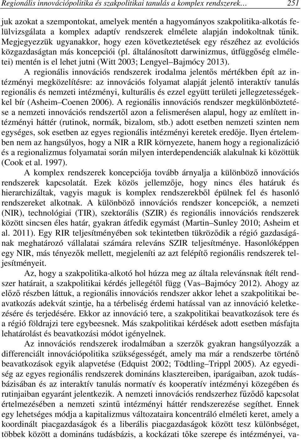 általánosított darwinizmus, útfüggőség elméletei) mentén is el lehet jutni (Witt 2003; Lengyel Bajmócy 2013).