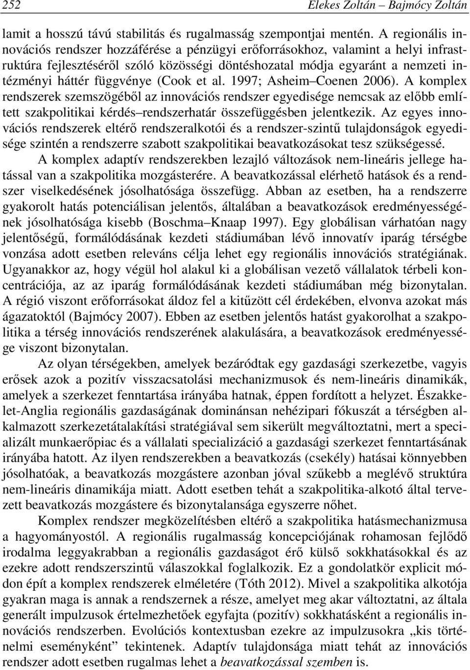 függvénye (Cook et al. 1997; Asheim Coenen 2006).