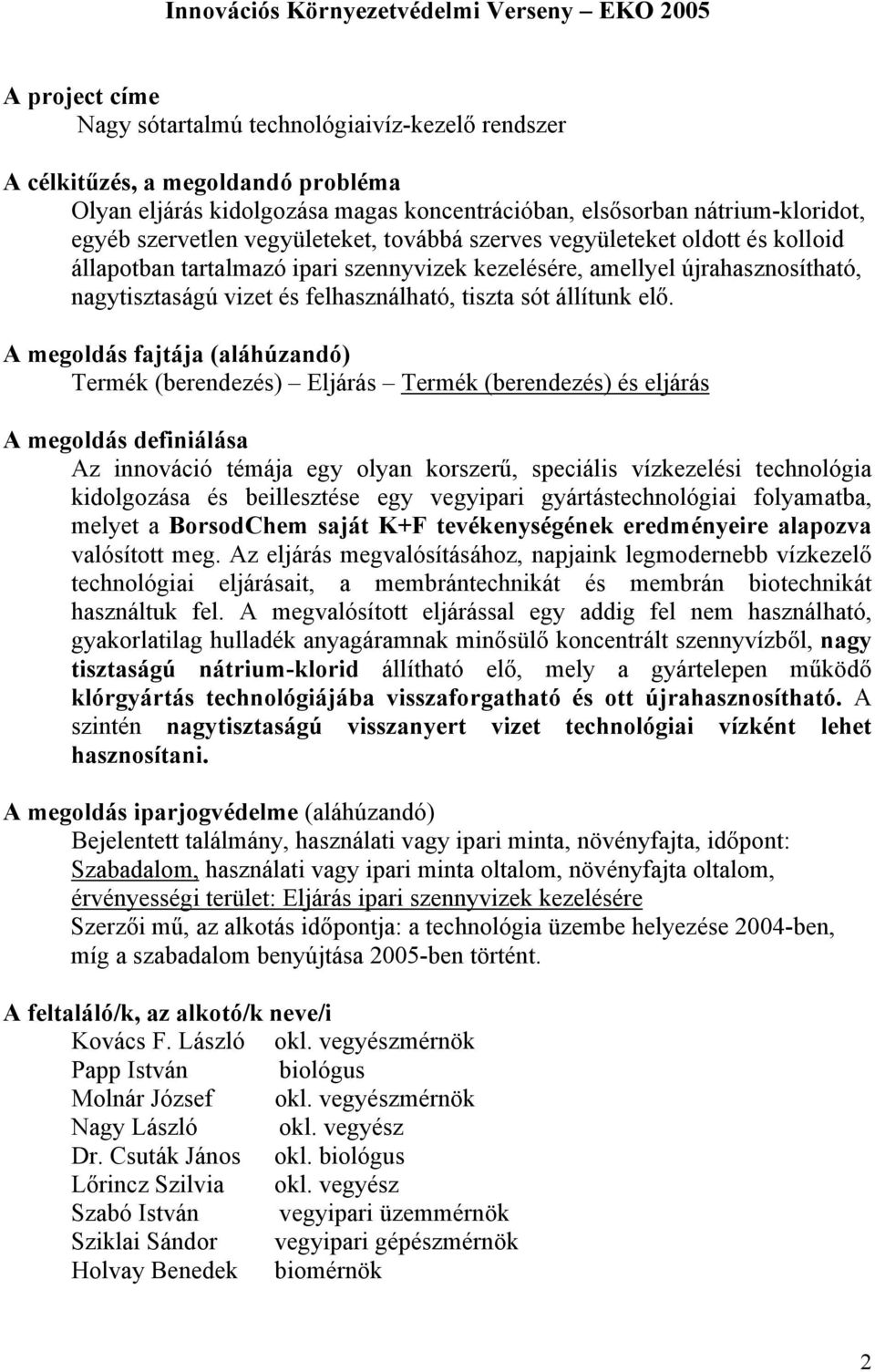 nagytisztaságú vizet és felhasználható, tiszta sót állítunk elő.