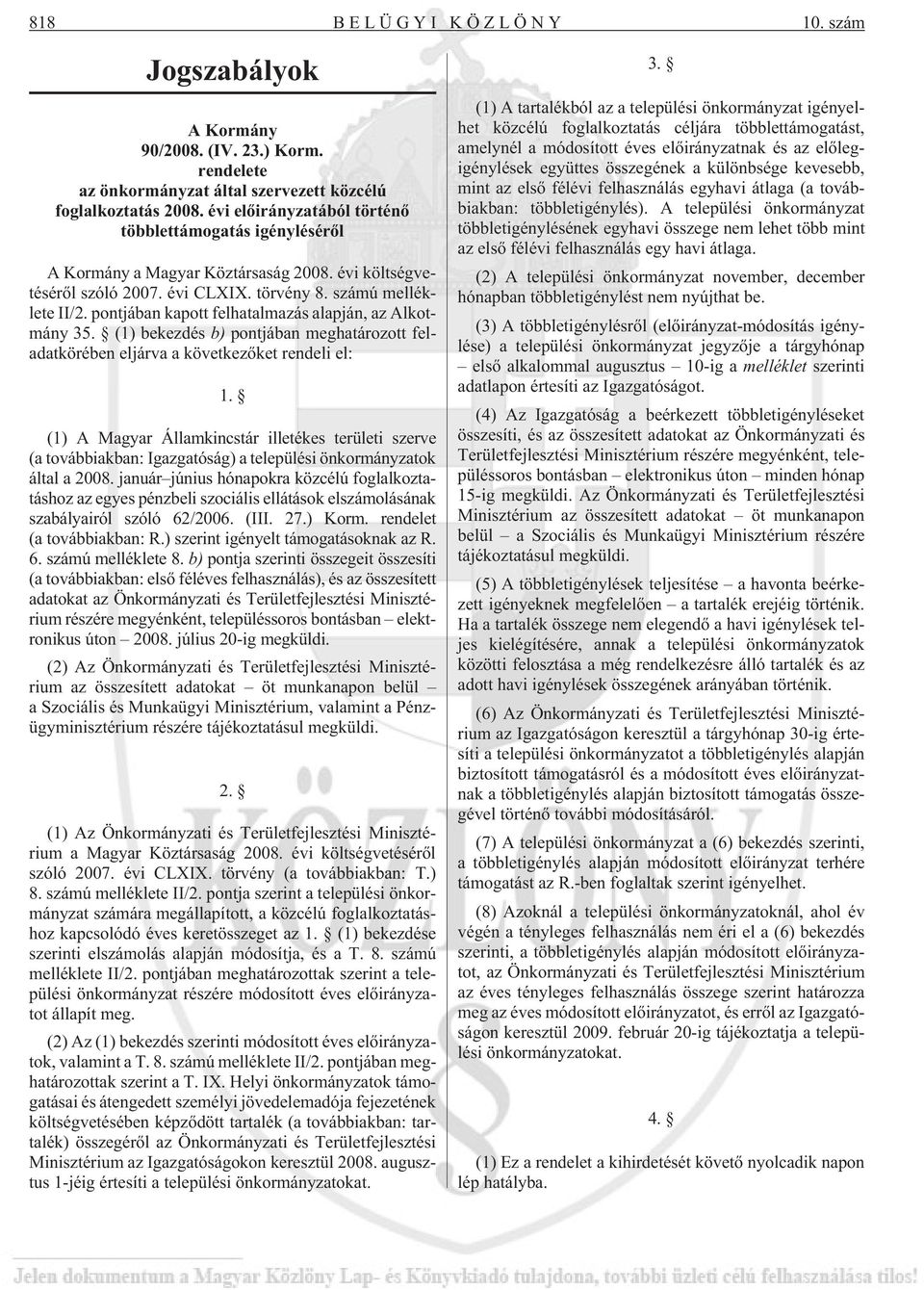 pontjában kapott felhatalmazás alapján, az Alkotmány 35. (1) bekezdés b) pontjában meghatározott feladatkörében eljárva a következõket rendeli el: 1.