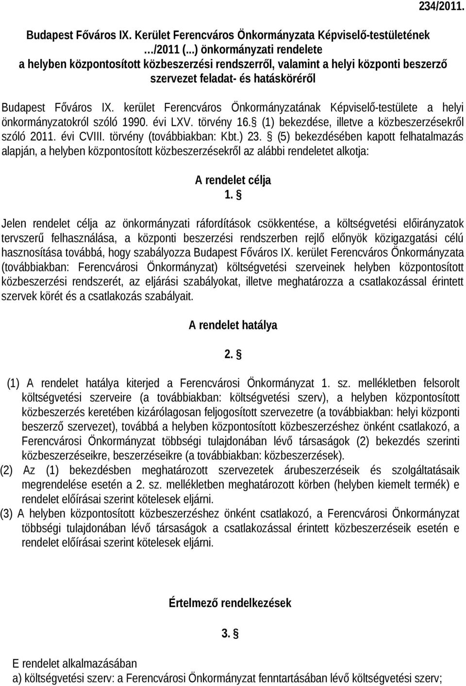 kerület Ferencváros Önkormányzatának Képviselő-testülete a helyi önkormányzatokról szóló 1990. évi LXV. törvény 16. (1) bekezdése, illetve a közbeszerzésekről szóló 2011. évi CVIII.