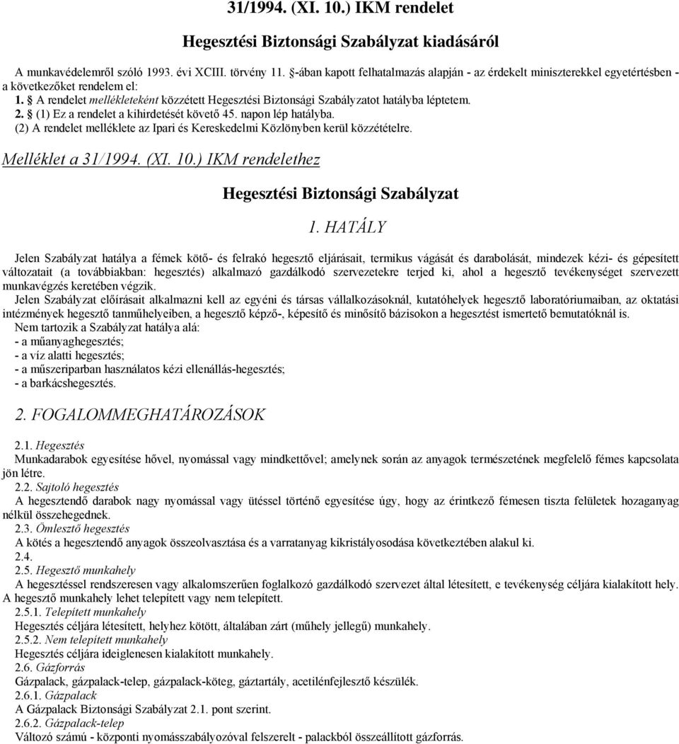 2. (1) Ez a rendelet a kihirdetését követő 45. napon lép hatályba. (2) A rendelet melléklete az Ipari és Kereskedelmi Közlönyben kerül közzétételre. Melléklet a 31/1994. (XI. 10.
