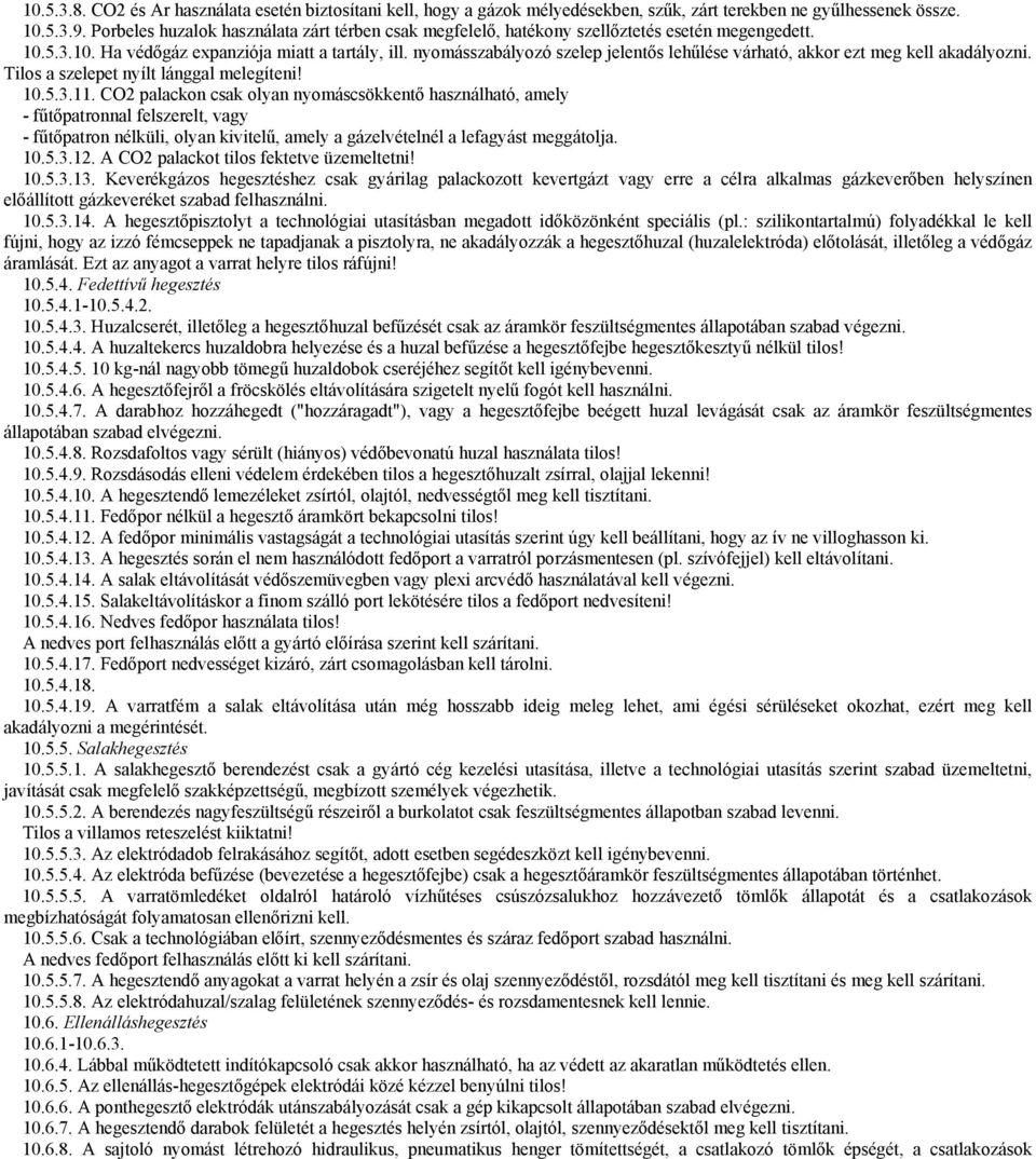 nyomásszabályozó szelep jelentős lehűlése várható, akkor ezt meg kell akadályozni. Tilos a szelepet nyílt lánggal melegíteni! 10.5.3.11.