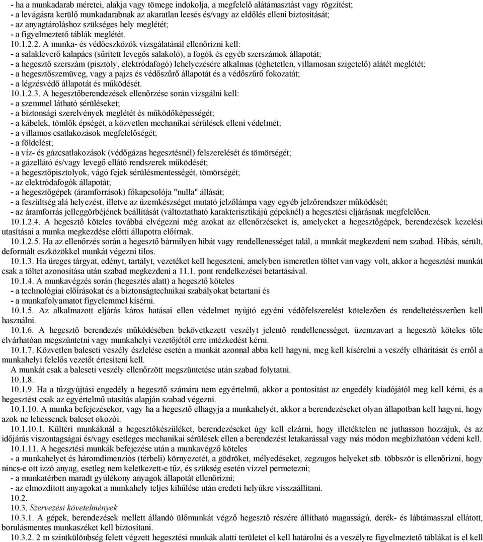 2. A munka- és védőeszközök vizsgálatánál ellenőrizni kell: - a salakleverő kalapács (sűrített levegős salakoló), a fogók és egyéb szerszámok állapotát; - a hegesztő szerszám (pisztoly,