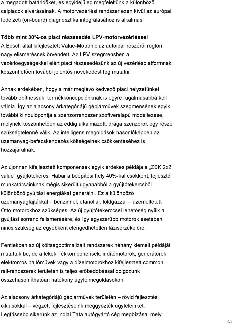 Az LPV-szegmensben a vezérlőegységekkel elért piaci részesedésünk az új vezérlésplatformnak köszönhetően további jelentős növekedést fog mutatni.