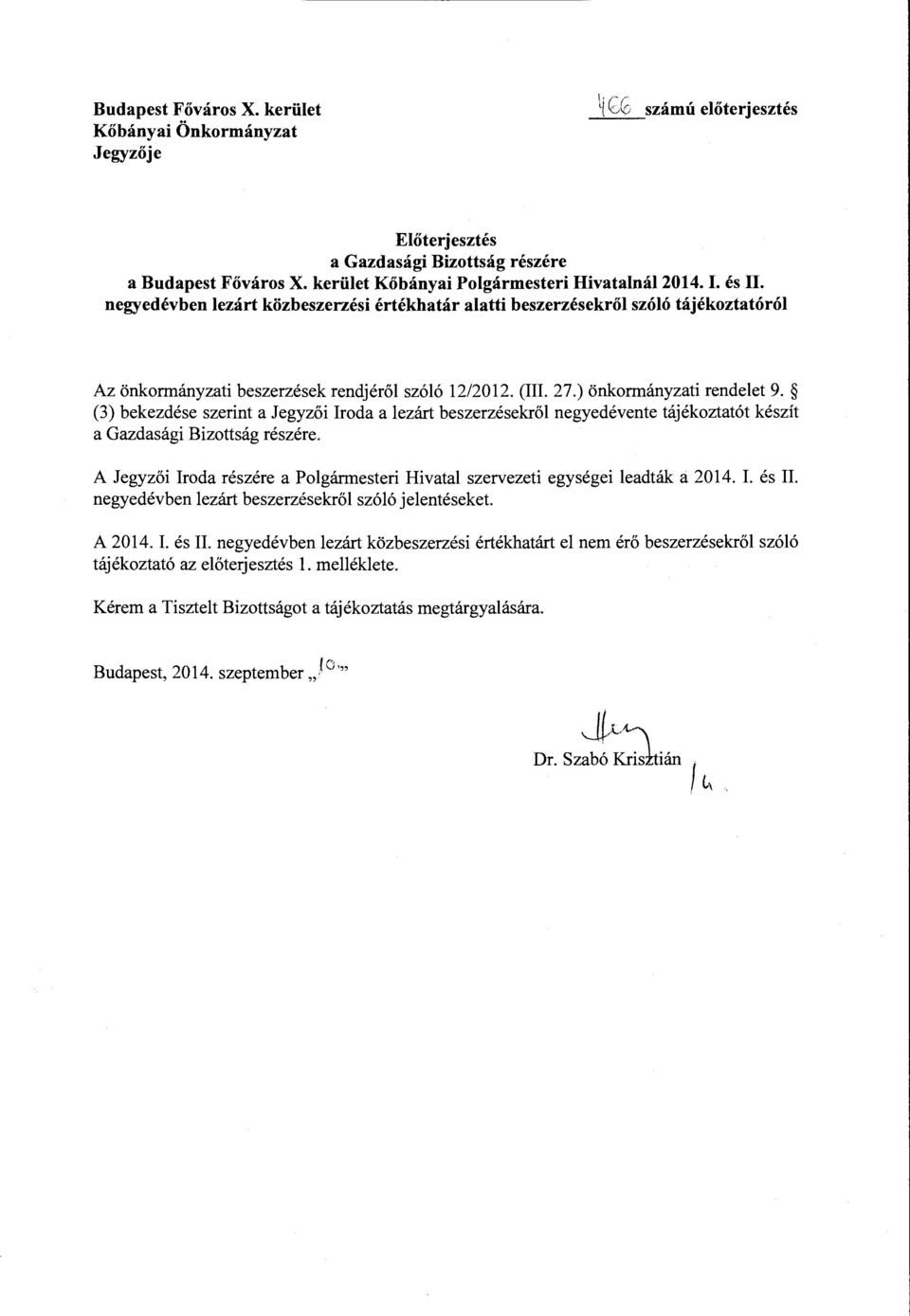 (3) bekezdése szerint a Jegyzői Iroda a lezárt beszerzésekről negyedévente tájékoztatót készít a Gazdasági Bizottság részére.