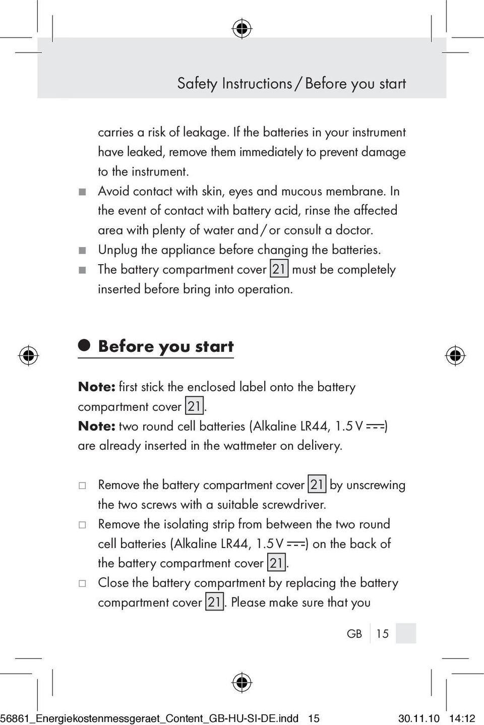 J Unplug the appliance before changing the batteries. J The battery compartment cover 21 must be completely inserted before bring into operation.