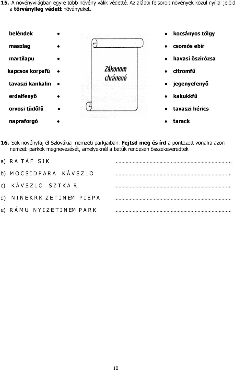 kakukkfő tavaszi hérics tarack 16. Sok növényfaj él Szlovákia nemzeti parkjaiban.