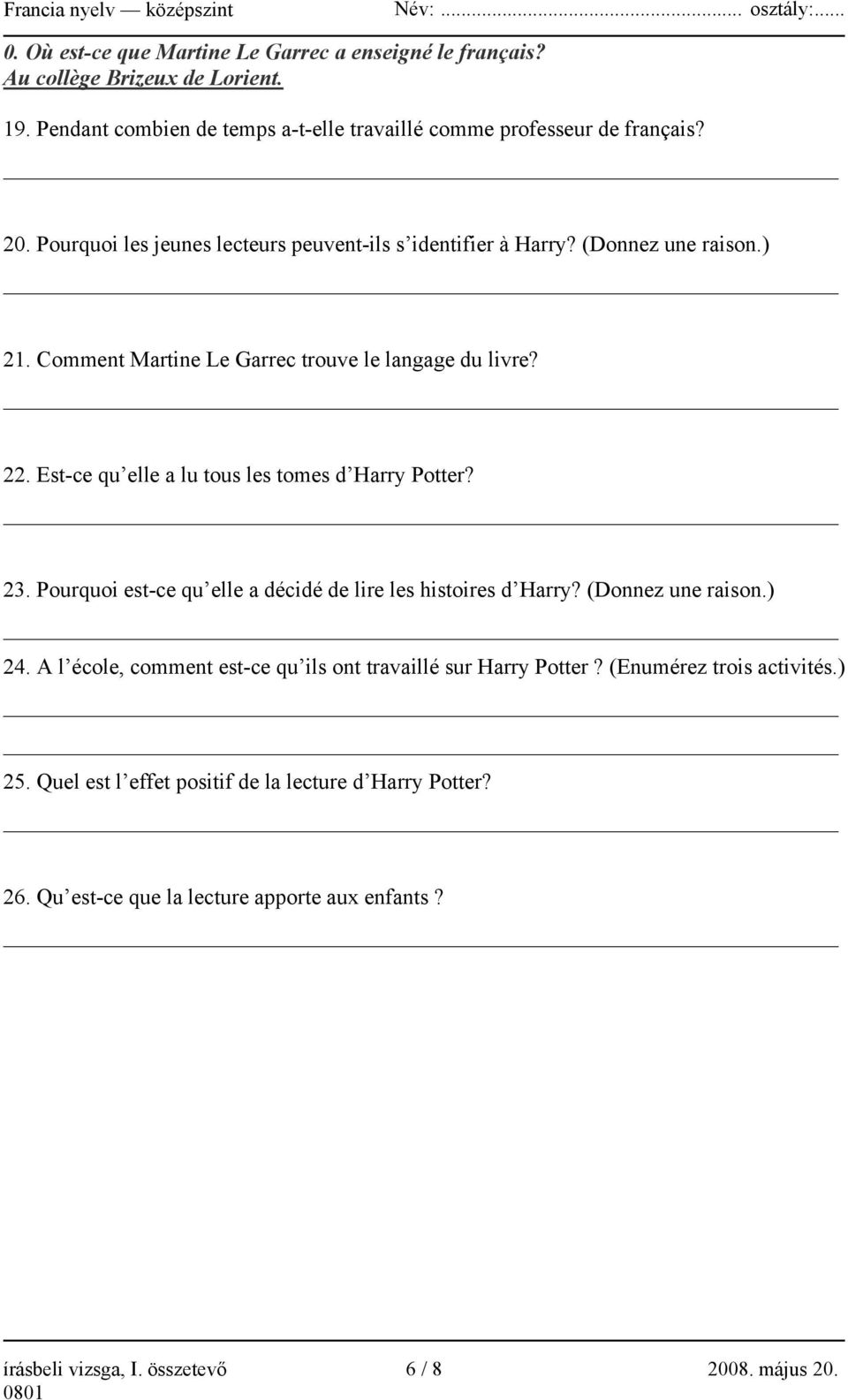 Est-ce qu elle a lu tous les tomes d Harry Potter? 23. Pourquoi est-ce qu elle a décidé de lire les histoires d Harry? (Donnez une raison.) 24.