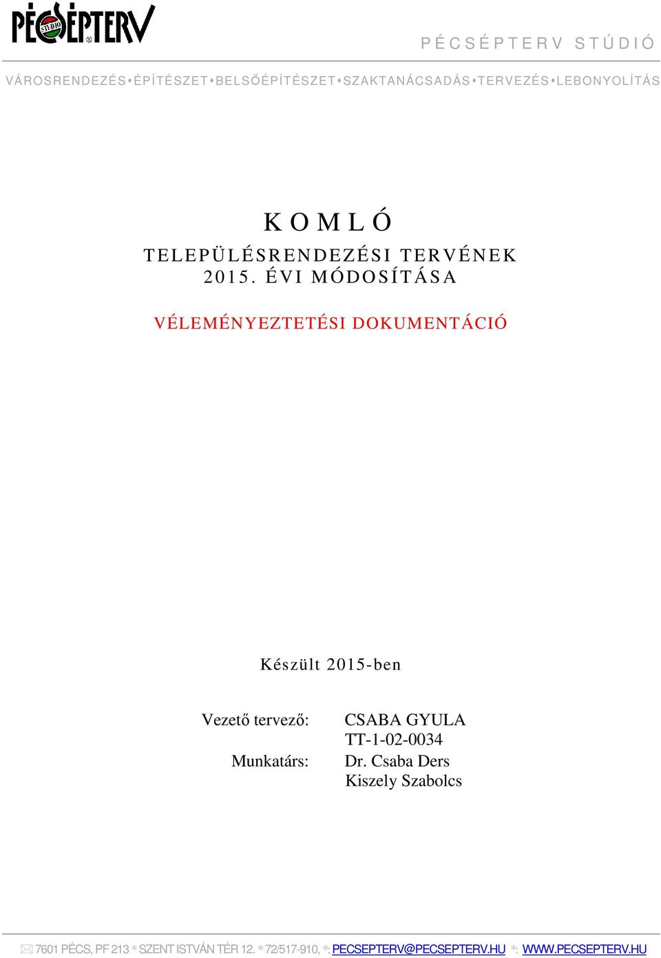 É V I M Ó D O S Í T Á S A VÉLEMÉNYEZTETÉSI DOKUMENTÁCIÓ Készült 2015-ben Vezető tervező: Munkatárs: CSABA