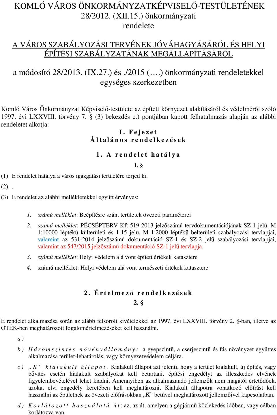 ) önkormányzati rendeletekkel egységes szerkezetben Komló Város Önkormányzat Képviselő-testülete az épített környezet alakításáról és védelméről szóló 1997. évi LXXVIII. törvény 7. (3) bekezdés c.