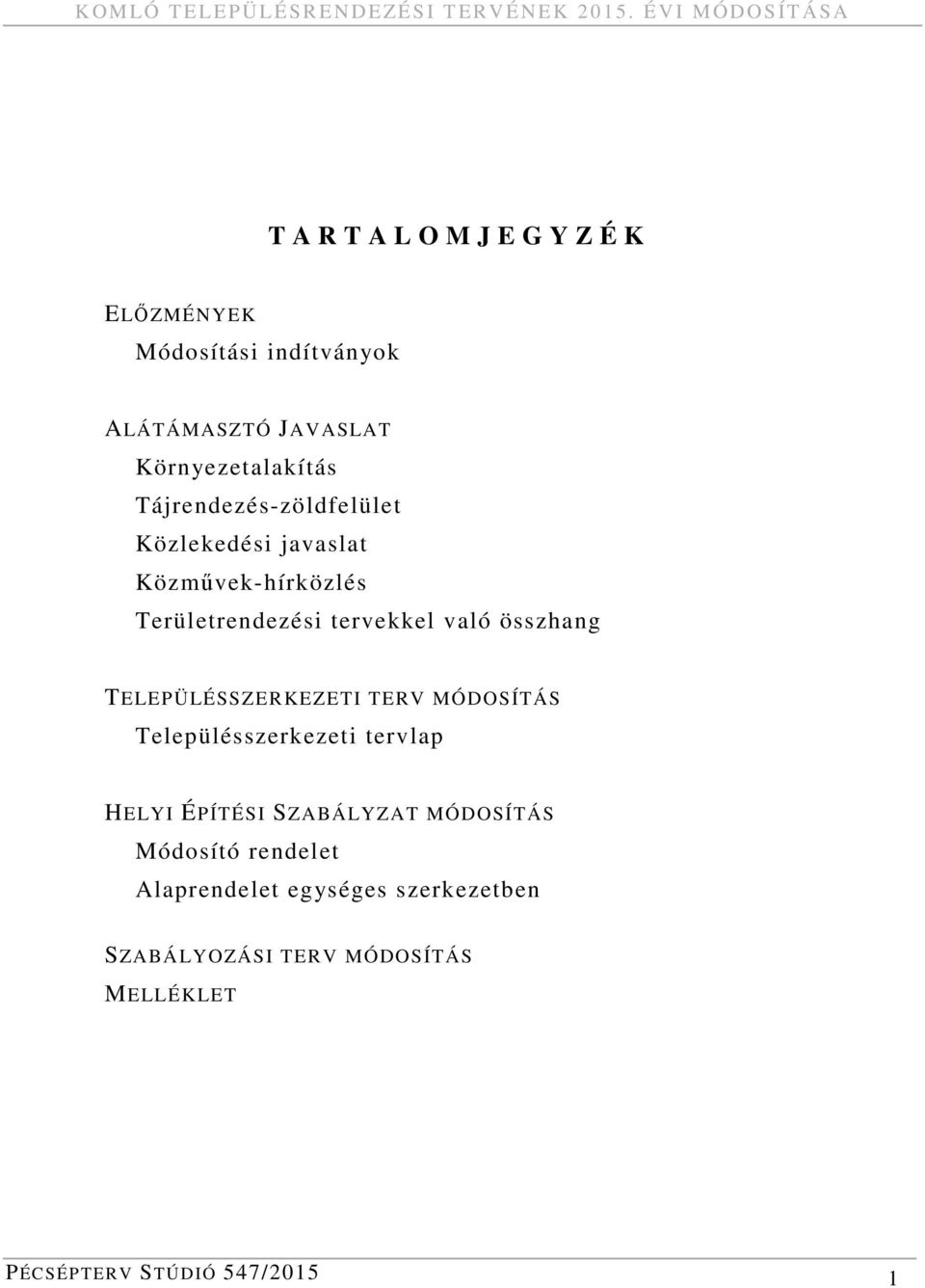 Környezetalakítás Tájrendezés-zöldfelület Közlekedési javaslat Közművek-hírközlés Területrendezési tervekkel való