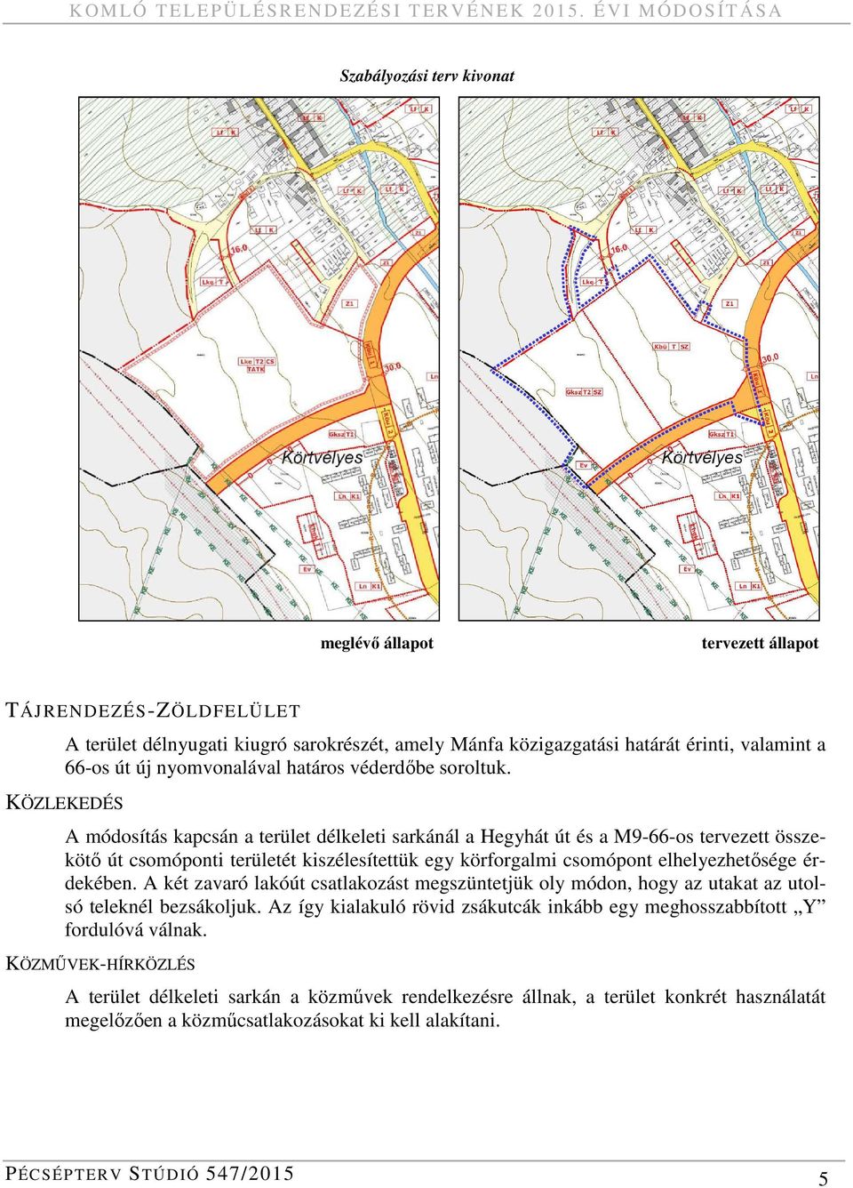 66-os út új nyomvonalával határos véderdőbe soroltuk.