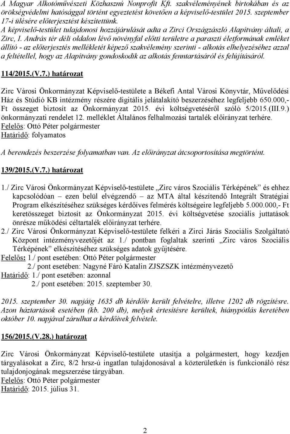 András tér déli oldalon lévő növényfal előtti területre a paraszti életformának emléket állító - az előterjesztés mellékletét képező szakvélemény szerinti - alkotás elhelyezéséhez azzal a