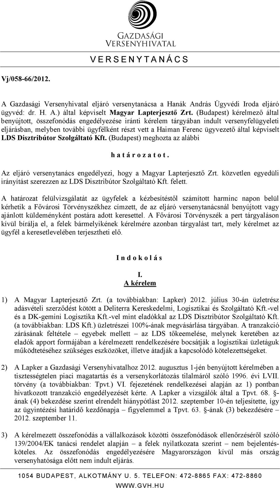 képviselt LDS Disztribútor Szolgáltató Kft. (Budapest) meghozta az alábbi h a t á r o z a t o t. Az eljáró versenytanács engedélyezi, hogy a Magyar Lapterjesztı Zrt.