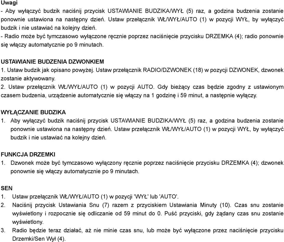 - Radio może być tymczasowo wyłączone ręcznie poprzez naciśnięcie przycisku DRZEMKA (4); radio ponownie się włączy automatycznie po 9 minutach. USTAWIANIE BUDZENIA DZWONKIEM 1.