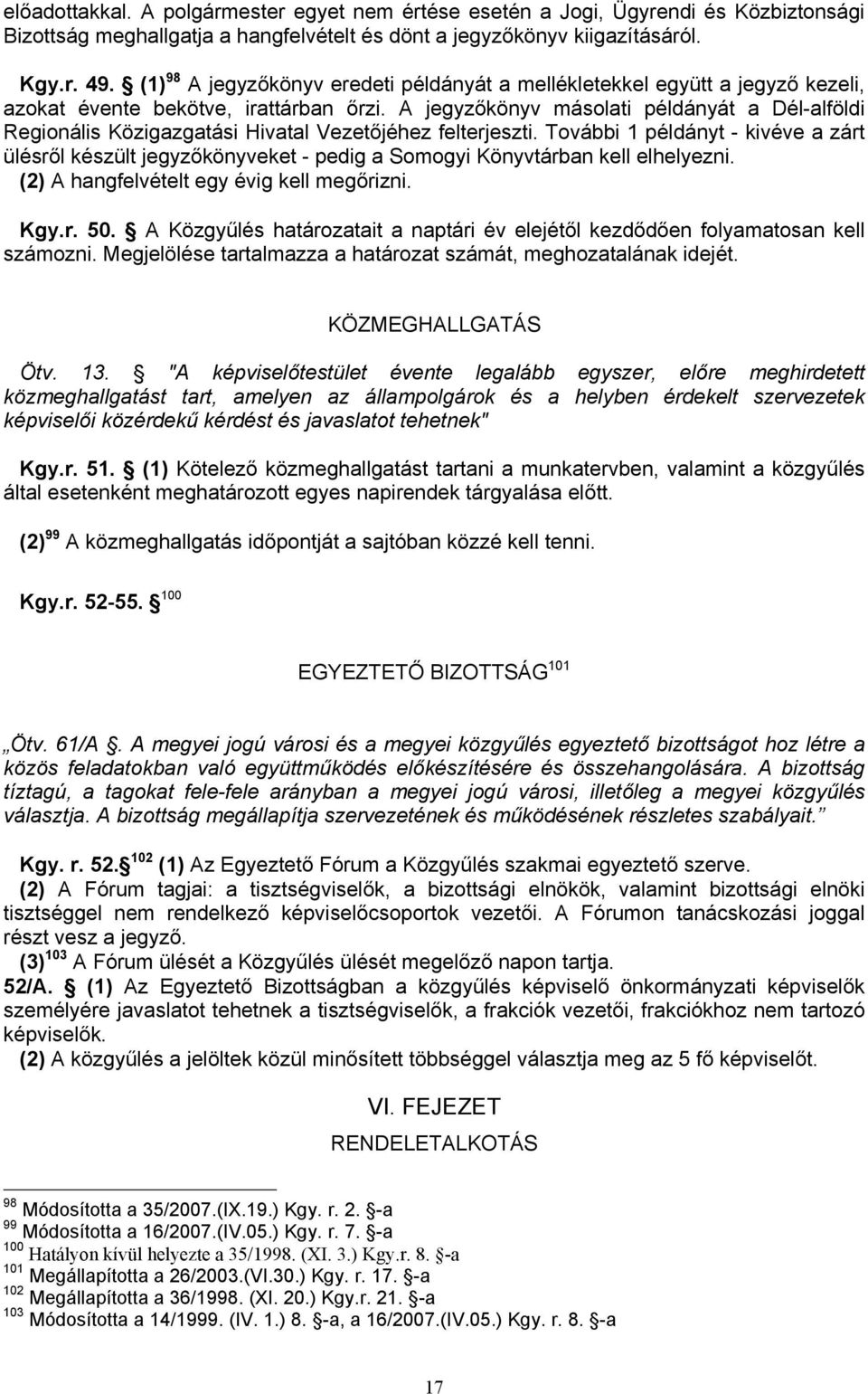 A jegyzőkönyv másolati példányát a Dél-alföldi Regionális Közigazgatási Hivatal Vezetőjéhez felterjeszti.