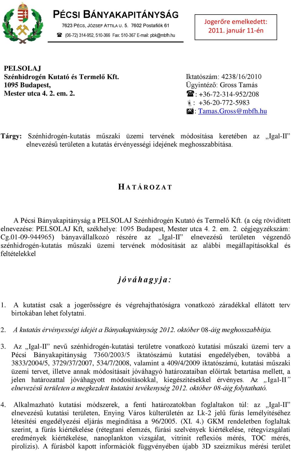 Gross@mbfh.hu Tárgy: Szénhidrogén-kutatás műszaki üzemi tervének módosítása keretében az Igal-II elnevezésű területen a kutatás érvényességi idejének meghosszabbítása.