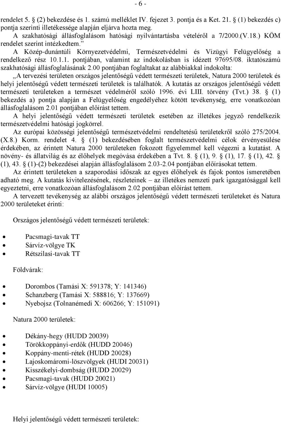 A Közép-dunántúli Környezetvédelmi, Természetvédelmi és Vízügyi Felügyelőség a rendelkező rész 10.1.1. pontjában, valamint az indokolásban is idézett 97695/08.