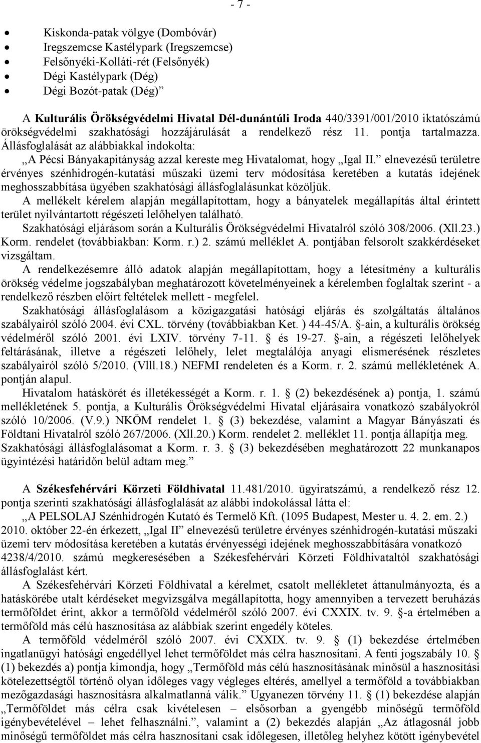 Állásfoglalását az alábbiakkal indokolta: A Pécsi Bányakapitányság azzal kereste meg Hivatalomat, hogy Igal II.