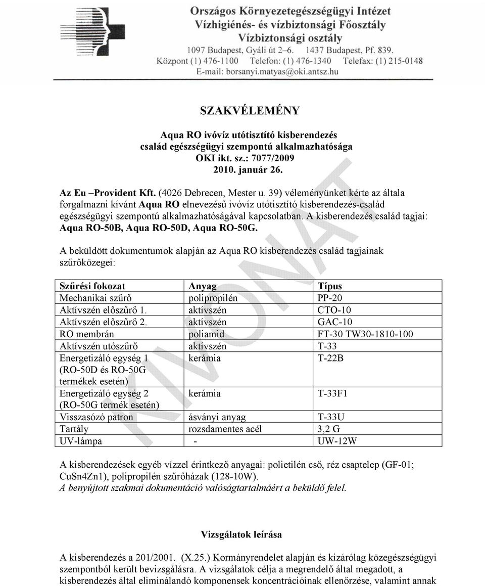 A kisberendezés család tagjai: Aqua RO-50B, Aqua RO-50D, Aqua RO-50G.