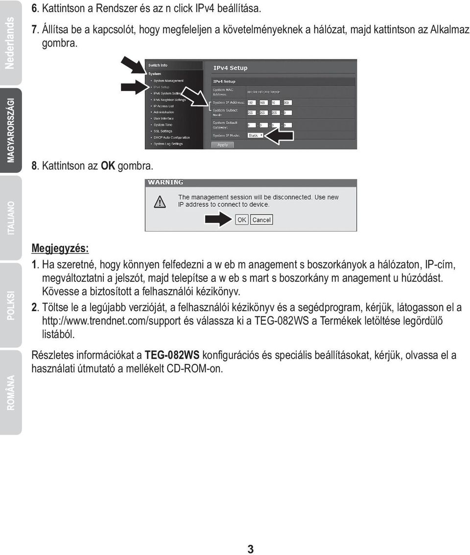 Ha szeretné, hogy könnyen felfedezni a w eb m anagement s boszorkányok a hálózaton, IP-cím, megváltoztatni a jelszót, majd telepítse a w eb s mart s boszorkány m anagement u húzódást.