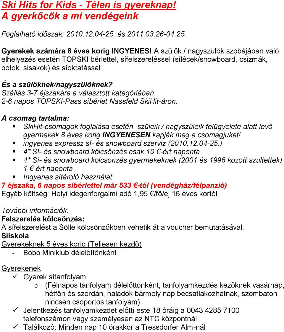 Szállás 3-7 éjszakára a választott kategóriában 2-6 napos TOPSKI-Pass síbérlet Nassfeld SkiHit-áron.