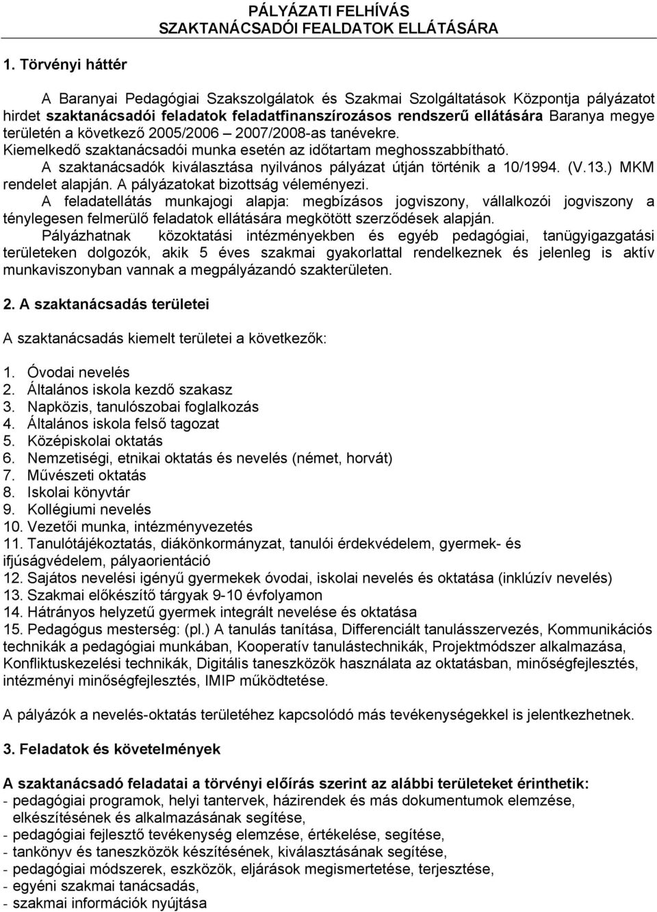 területén a következő 2005/2006 2007/2008-as tanévekre. Kiemelkedő szaktanácsadói munka esetén az időtartam meghosszabbítható.