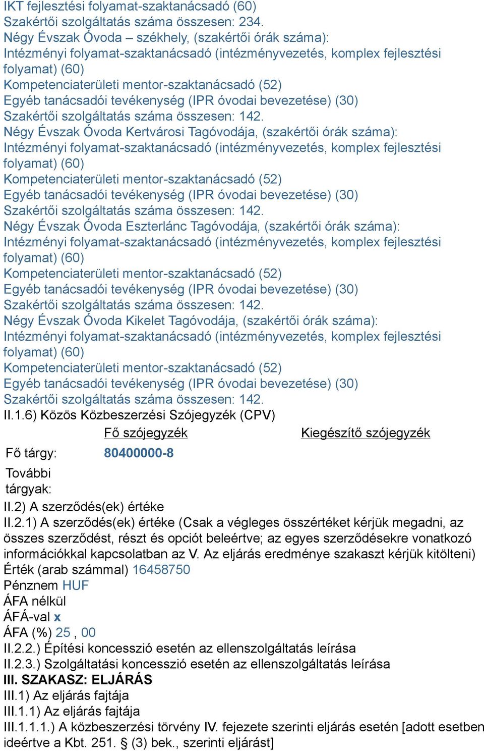 tanácsadói tevékenység (IPR óvodai bevezetése) (30) Szakértői szolgáltatás száma összesen: 142.