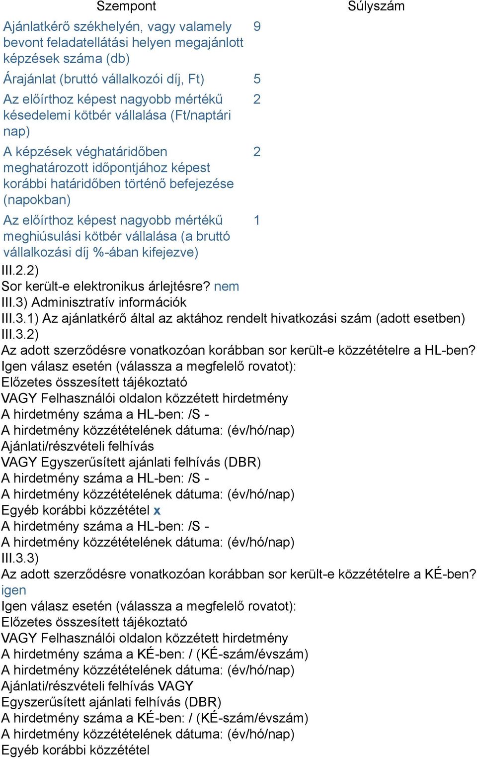 meghiúsulási kötbér vállalása (a bruttó vállalkozási díj %-ában kifejezve) III.2.2) Sor került-e elektronikus árlejtésre? nem III.3)