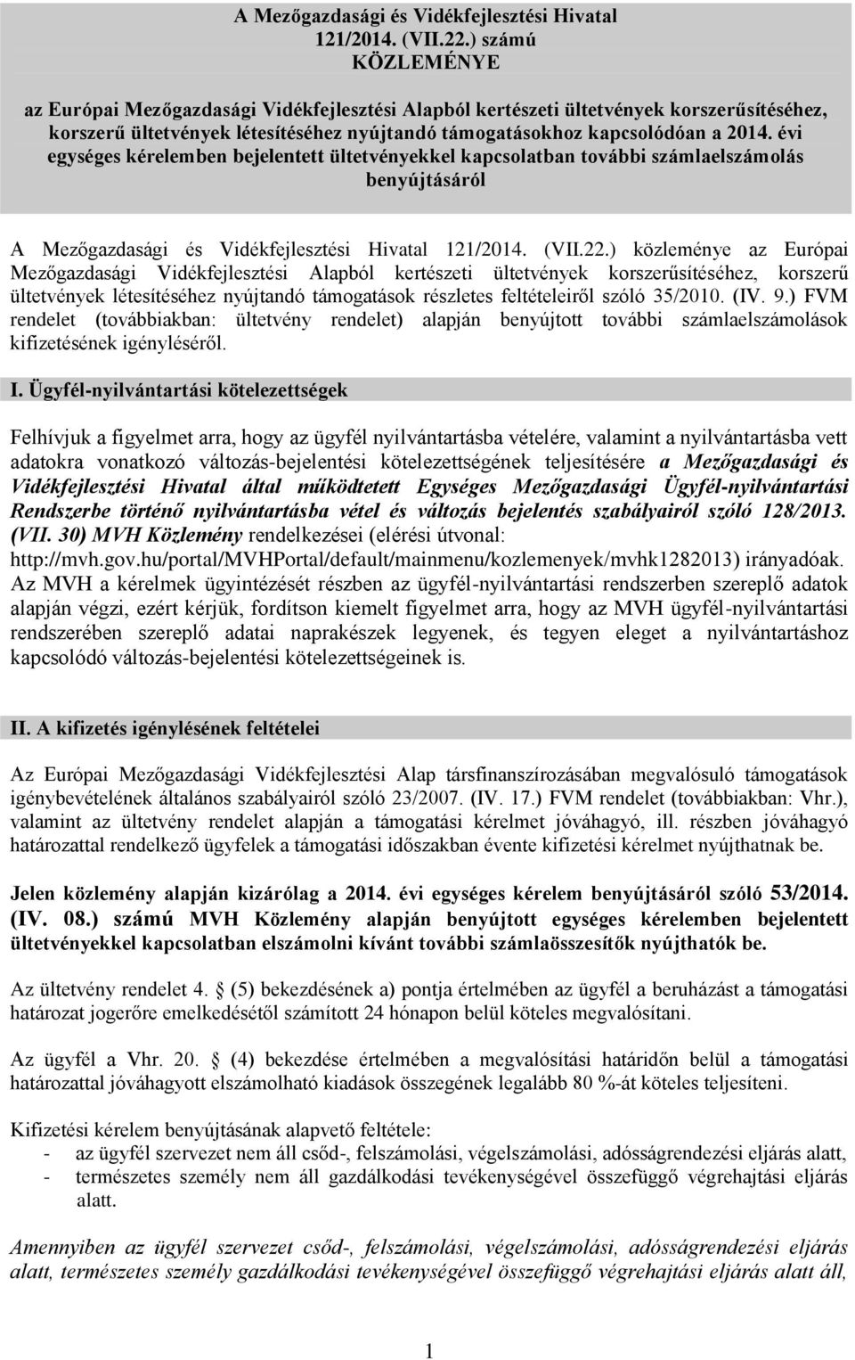 évi egységes kérelemben bejelentett ültetvényekkel kapcsolatban további számlaelszámolás benyújtásáról ) közleménye az Európai Mezőgazdasági Vidékfejlesztési Alapból kertészeti ültetvények