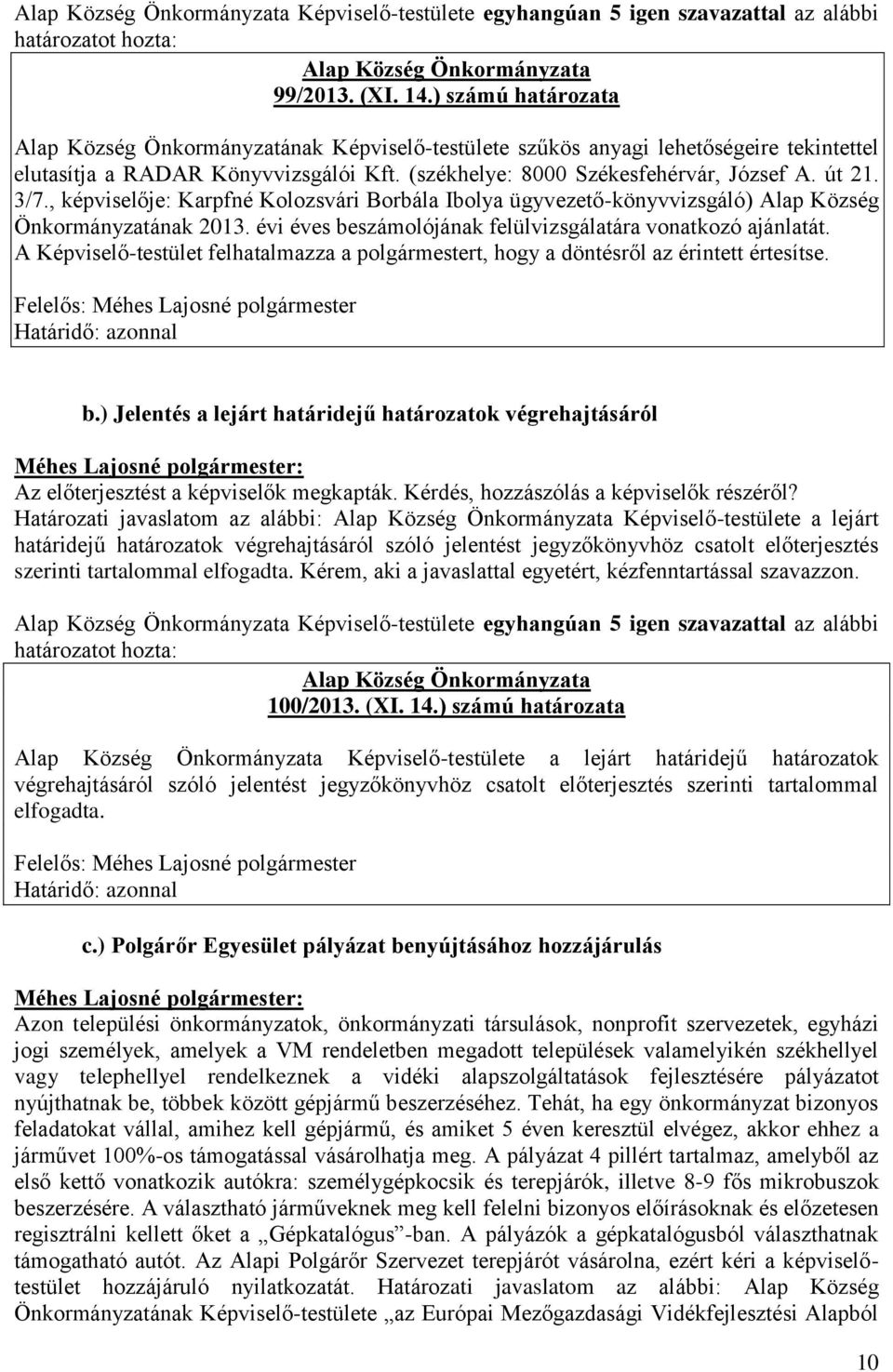 3/7., képviselője: Karpfné Kolozsvári Borbála Ibolya ügyvezető-könyvvizsgáló) Alap Község Önkormányzatának 2013. évi éves beszámolójának felülvizsgálatára vonatkozó ajánlatát.